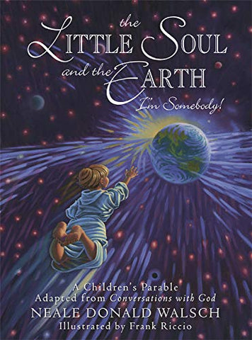 Little Soul and the Earth : A Childrens Parable Adapted from Conversations with God - Hardcover