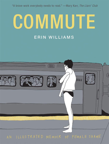 Commute: An Illustrated Memoir of Female Shame - Hardback