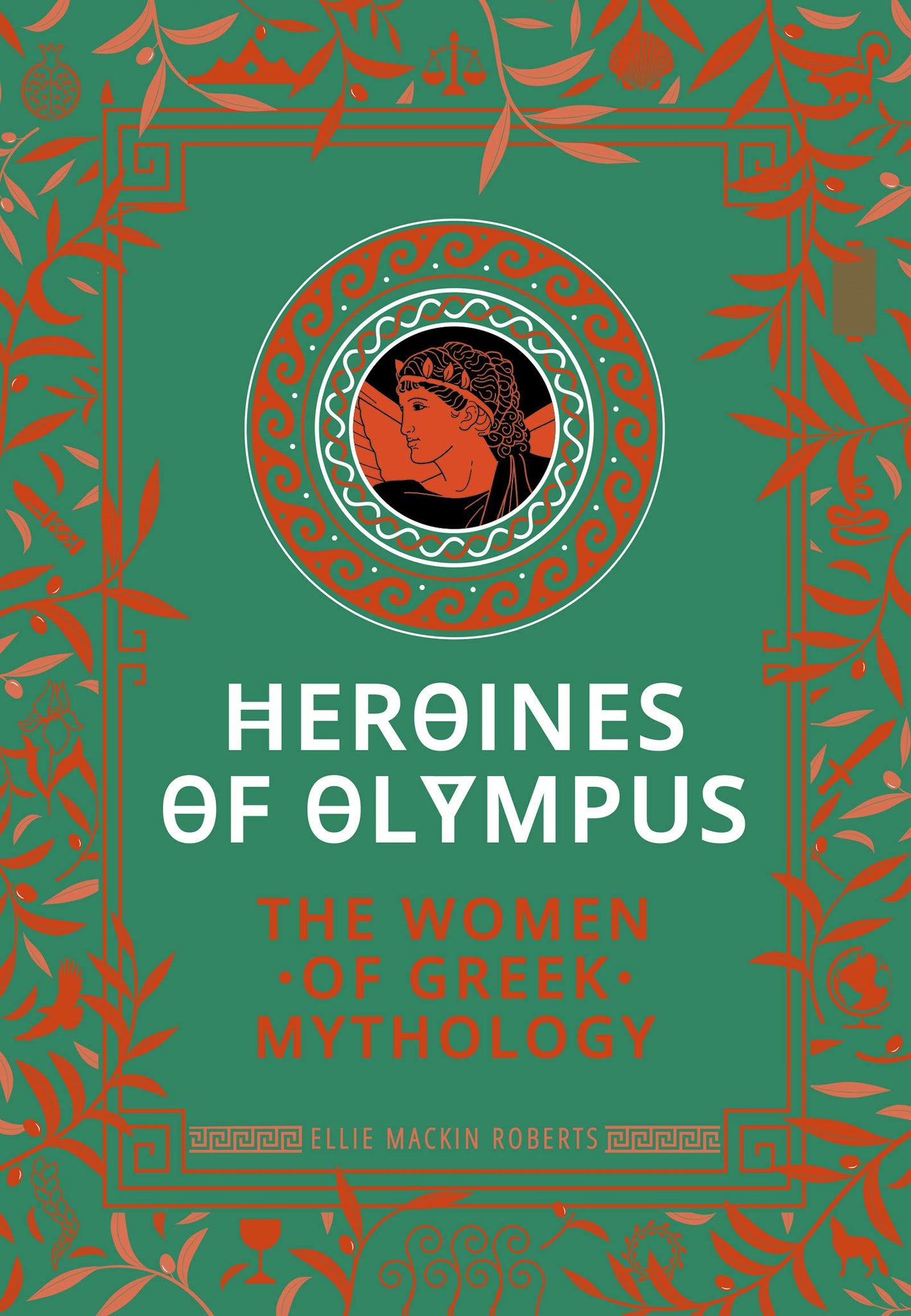 Heroines of Olympus: The Women of Greek Mythology - Hardback