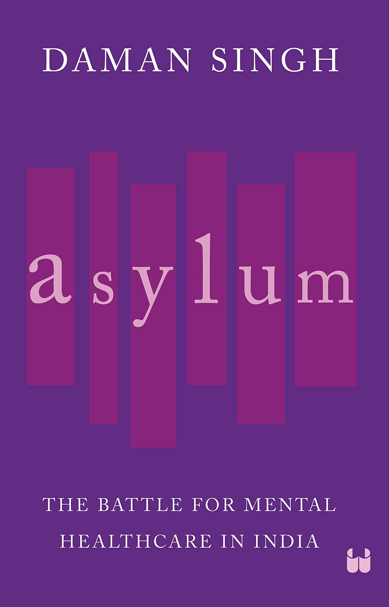 Asylum: The Battle for Mental Healthcare in India - Hardback