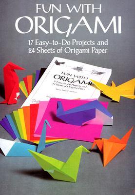 Fun with Origami: 17 Easy-to-Do Projects and 24 Sheets of Origami Paper - Paperback