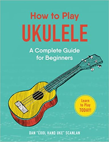How to Play Ukulele: A Complete Guide for Beginners - Paperback