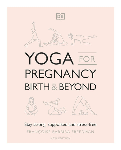 Yoga for Pregnancy, Birth and Beyond: Stay Strong, Supported, and Stress-free - Paperback