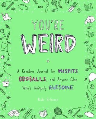 You're Weird: A Creative Journal for Misfits, Oddballs, and Anyone Else Who's Uniquely Awesome - Paperback