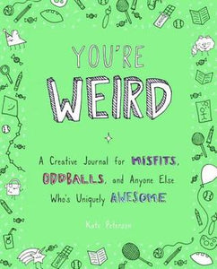 You're Weird: A Creative Journal for Misfits, Oddballs, and Anyone Else Who's Uniquely Awesome - Paperback