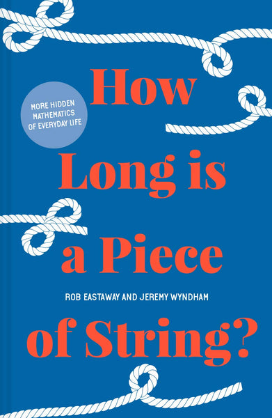 How Long is a Piece of String?: More Hidden Mathematics of Everyday Life - Hardback