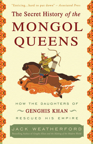 The Secret History of the Mongol Queens : How the Daughters of Genghis Khan Rescued His Empire - Paperback