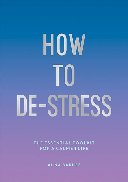 How to De-Stress: The Essential Toolkit for a Calmer Life - Paperback