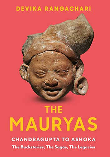 The Mauryas : Chandragupta to Ashoka: The Backstories, The Sagas, The Legacies - Hardback