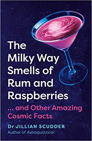 The Milky Way Smells of Rum and Raspberries : ...And Other Amazing Cosmic Facts - Hardback
