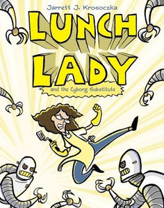 Lunch Lady #01 : And the Cyborg Substitute - Kool Skool The Bookstore