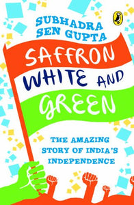 Saffron White and Green : The Amazing Story of India's Independence - Paperback
