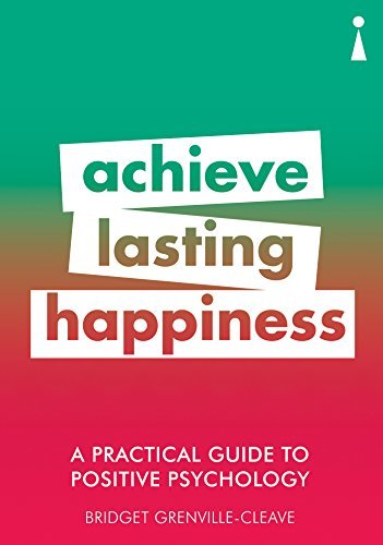 A Practical Guide to Positive Psychology : Achieve Lasting Happiness - Paperback