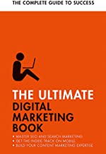 The Ultimate Digital Marketing Book: Succeed At Seo And Search, Master Mobile Marketing, Get To Grip - Paperback