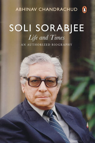 Soli Sorabjee: Life and Times: An Authorized Biography - Hardback