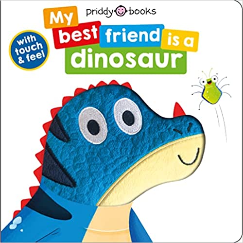 My Best Friend: Is A Dinosaur: With Touch & Feel