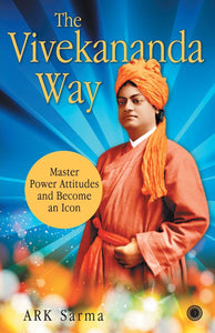 The Vivekananda Way : Master Power Attitudes and Become an Icon - Paperback