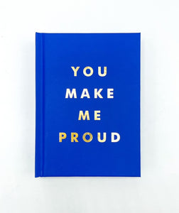 You Make Me Proud : Inspirational Quotes and Motivational Sayings to Celebrate Success and Perseverance - Hardback