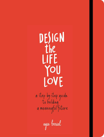 Design the Life You Love: A Step-by-Step Guide to Building a Meaningful Future - Paperback