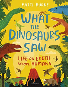 What the Dinosaurs Saw : Life on Earth Before Humans - Hardback