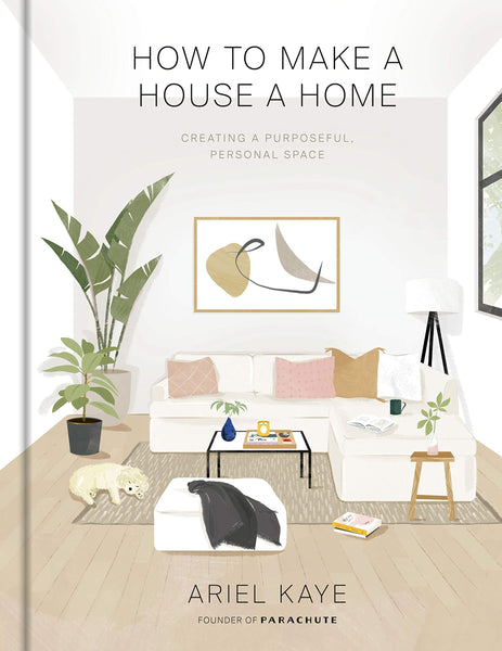 How to Make a House a Home: Creating a Purposeful, Personal Space - Hardback