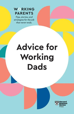 Advice for Working Dads (HBR Working Parents Series) - Paperback