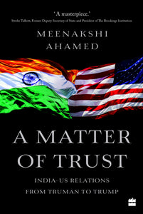 A Matter Of Trust: India-US Relations from Truman to Trump - Hardback