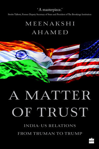 A Matter Of Trust: India-US Relations from Truman to Trump - Hardback