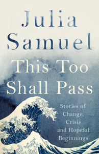 This Too Shall Pass: Stories of Change, Crisis and Hopeful Beginnings - Hardback