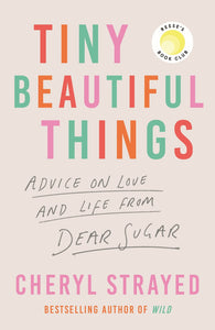 Tiny Beautiful Things: A Reese Witherspoon Book Club Pick - Paperback