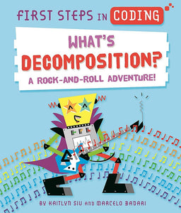 First Steps in Coding : What's Decomposition?: A Rock-And-Roll Adventure! - Paperback