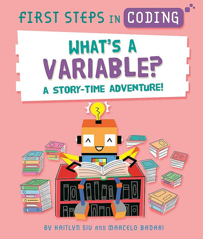 First Steps in Coding : What's A Variable?: A Story-Time Adventure! - Paperback
