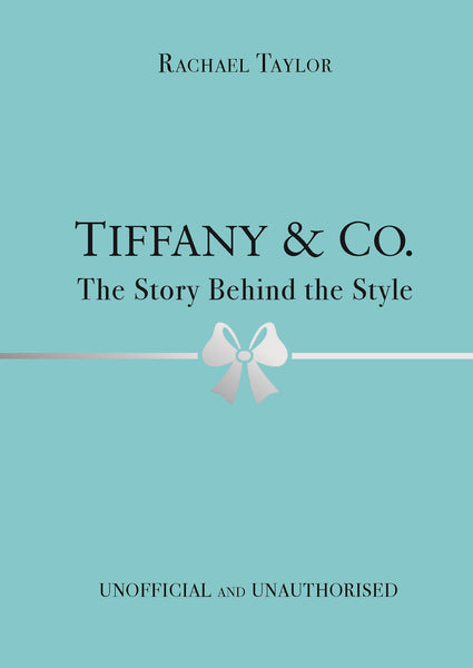 Tiffany & Co. : The Story Behind The Style - Hardback