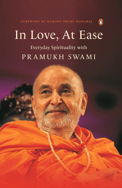 In Love, At Ease : Everyday Spirituality with Pramukh Swami - Hardback