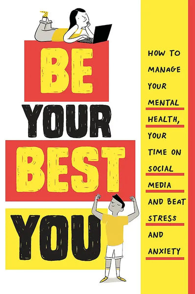 Be Your Best You : How To Manage Your Mental Health, Your Time On Social Media And Beat Stress And Anxiety - Hardback