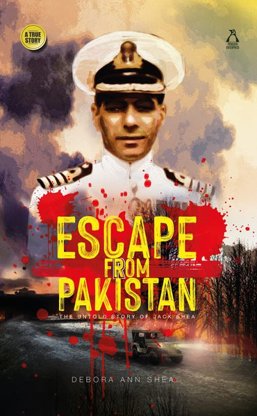 Escape from Pakistan: The untold story of Jack Shea - Hardback