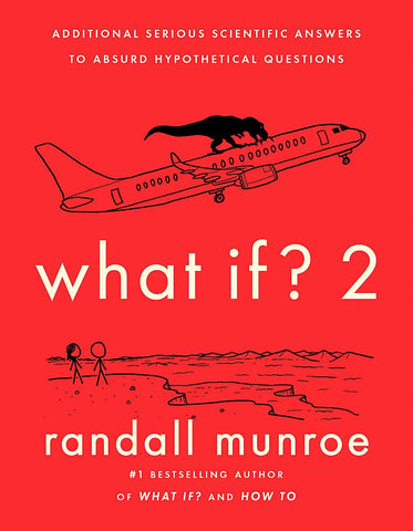 What If?2: Additional Serious Scientific Answers To Absurd Hypothetical Questions - Paperback