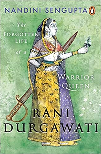 Rani Durgawati: The Forgotten Life Of A Warrior Queen - Hardback
