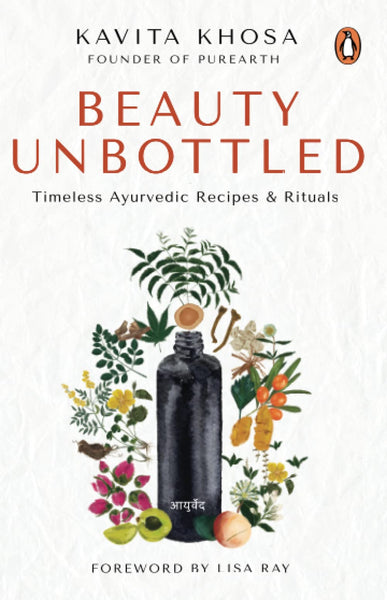 Beauty Unbottled : Timeless Ayurvedic Rituals & Recipes - Paperback