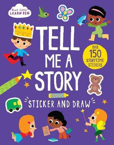 Start Little Learn Big Tell Me a Story Sticker and Draw : Over 150 Storytime Stickers - Paperback