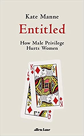Entitled: How Male Privilege Hurts Women - Hardback
