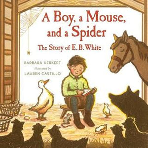A Boy, a Mouse, and a Spider: The Story of E. B. White - Kool Skool The Bookstore