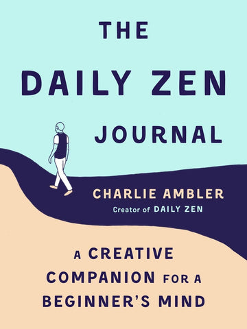 The Daily Zen Journal: A Creative Companion for a Beginner's Mind - Paperback