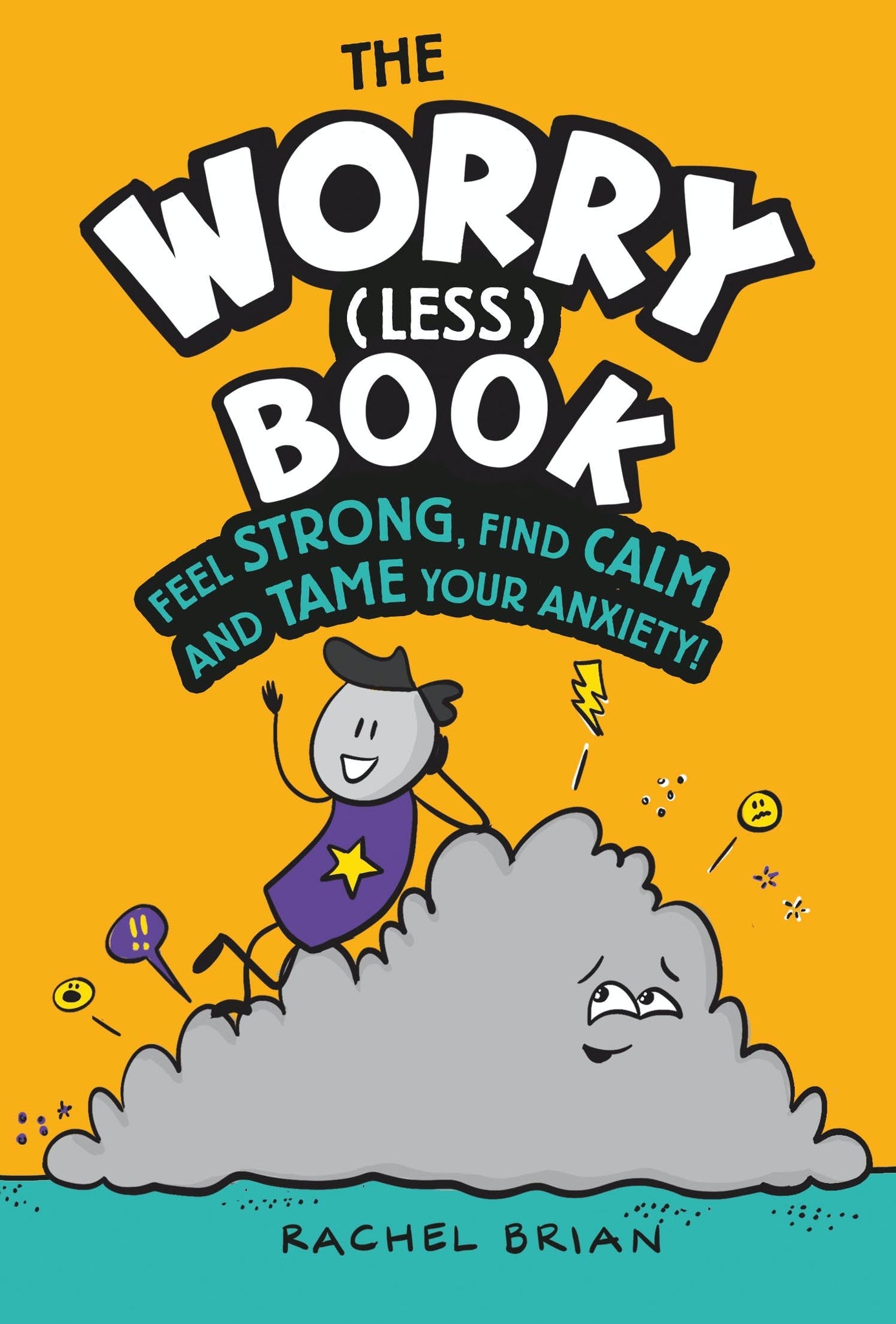 The Worry (Less) Book: Feel Strong, Find Calm and Tame Your Anxiety