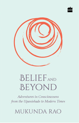 Belief and Beyond: Adventures in Consciousness from the Upanishads to Modern Times - Kool Skool The Bookstore