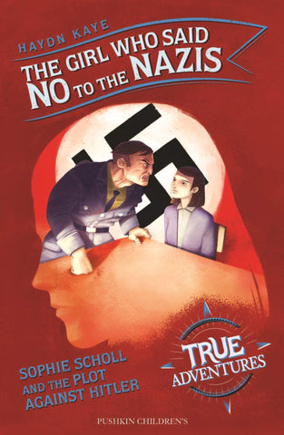 True Adventures : The Girl Who Said No to the Nazis: Sophie Scholl and the Plot Against Hitler - Paperback