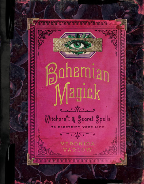 Bohemian Magick: Witchcraft and Secret Spells to Electrify Your Life - Hardback