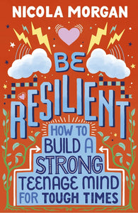 Be Resilient: How to Build a Strong Teenage Mind for Tough Times-Paperback