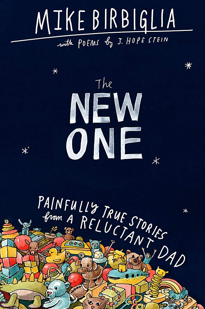 The New One: Painfully True Stories from a Reluctant Dad - Hardback