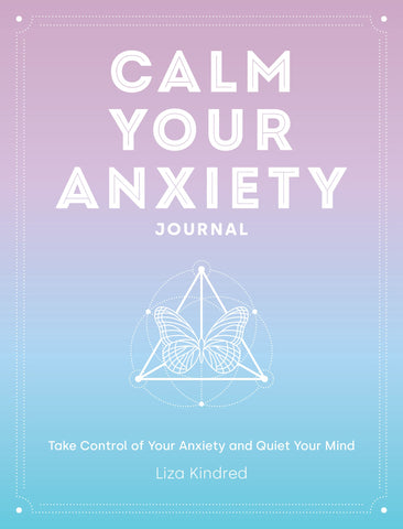 Calm Your Anxiety Journal: Take Control of Your Anxiety and Quiet Your Mind - Hardback